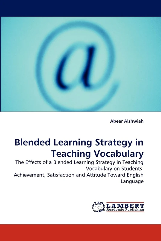 Blended Learning Strategy in Teaching Vocabulary: The Effects of a Blended Learning Strategy in Teaching Vocabulary on Students Achievement, Satisfaction and Attitude Toward English Language