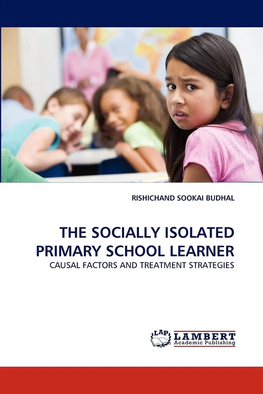 THE SOCIALLY ISOLATED PRIMARY SCHOOL LEARNER: CAUSAL FACTORS AND TREATMENT STRATEGIES