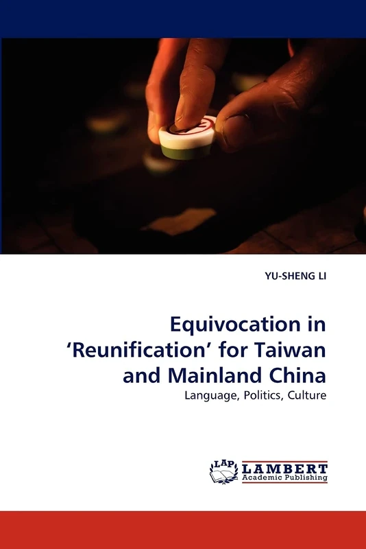 Equivocation in ?Reunification? for Taiwan and Mainland China: Language, Politics, Culture