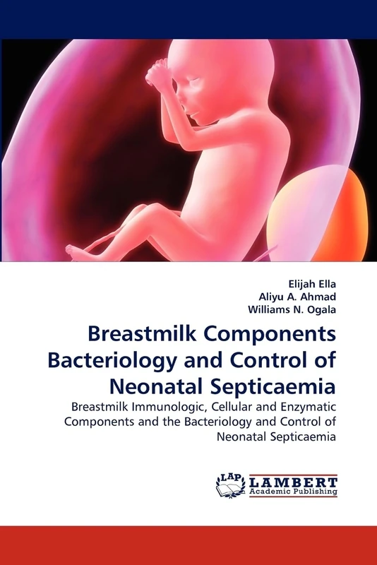Breastmilk Components Bacteriology and Control of Neonatal Septicaemia: Breastmilk Immunologic, Cellular and Enzymatic Components and the Bacteriology and Control of Neonatal Septicaemia