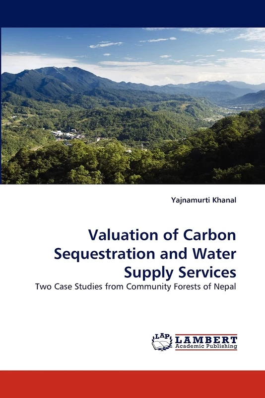 Valuation of Carbon Sequestration and Water Supply Services: Two Case Studies from Community Forests of Nepal