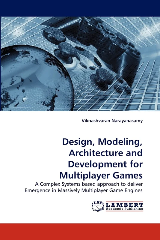 Design, Modeling, Architecture and Development for Multiplayer Games: A Complex Systems based approach to deliver Emergence in Massively Multiplayer Game Engines - Image 1