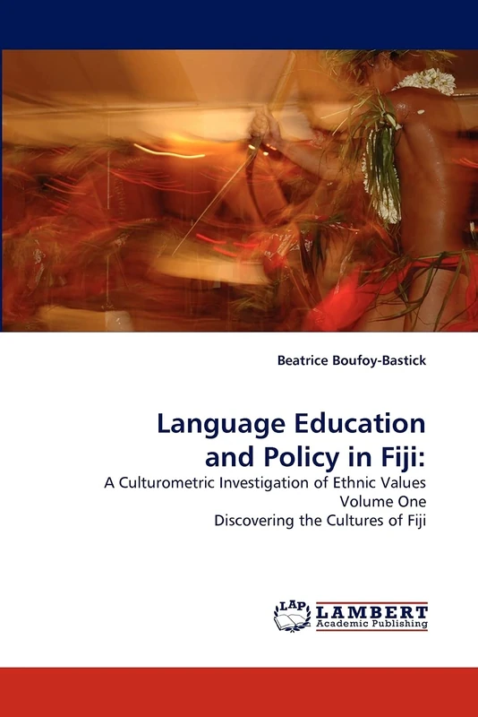 Language Education and Policy in Fiji:: A Culturometric Investigation of Ethnic Values Volume One Discovering the Cultures of Fiji