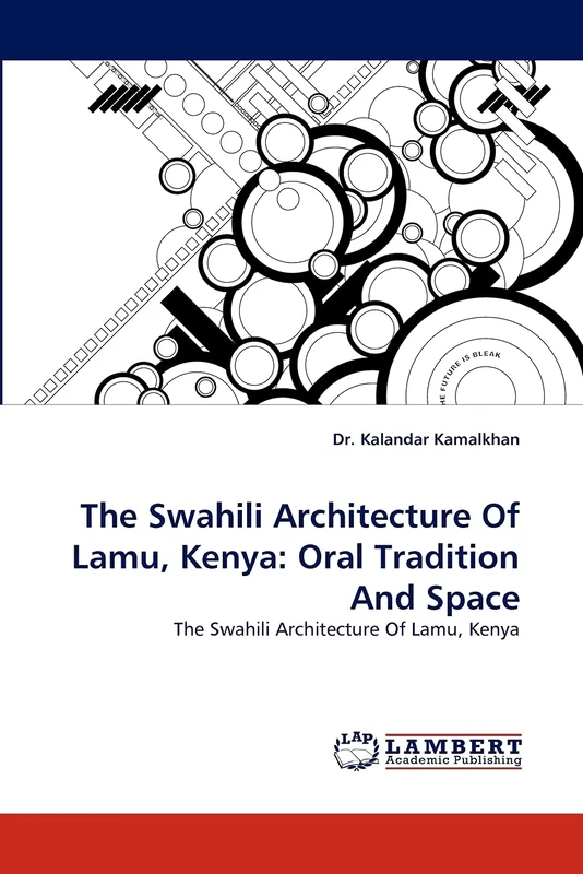The Swahili Architecture Of Lamu, Kenya: Oral Tradition And Space: The Swahili Architecture Of Lamu, Kenya