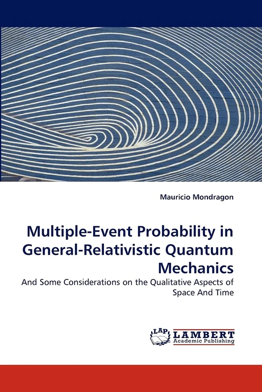 Multiple-Event Probability in General-Relativistic Quantum Mechanics: And Some Considerations on the Qualitative Aspects of Space And Time