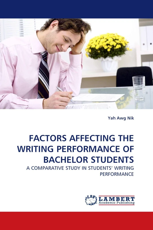 FACTORS AFFECTING THE WRITING PERFORMANCE OF BACHELOR STUDENTS: A COMPARATIVE STUDY IN STUDENTS' WRITING PERFORMANCE