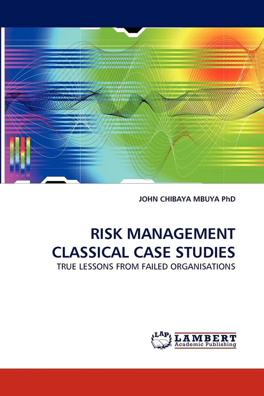 RISK MANAGEMENT CLASSICAL CASE STUDIES: TRUE LESSONS FROM FAILED ORGANISATIONS - Image 1
