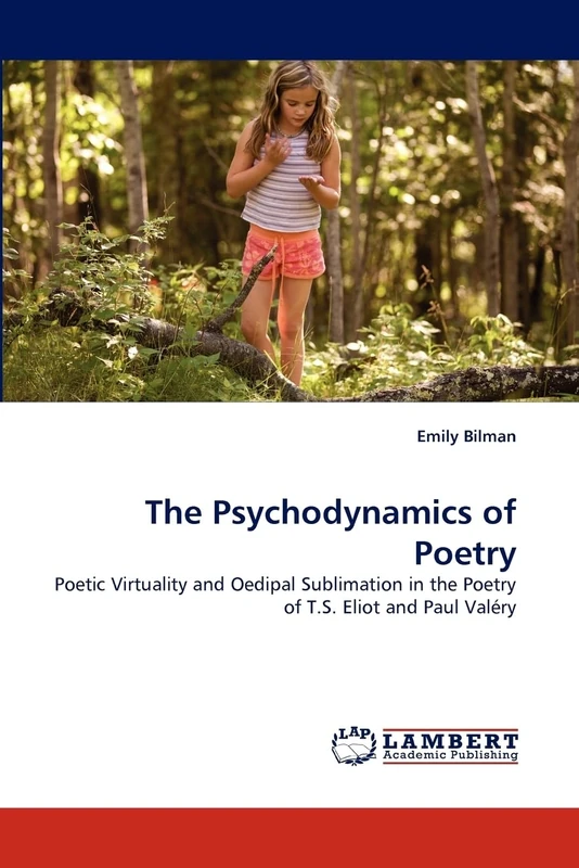 The Psychodynamics of Poetry: Poetic Virtuality and Oedipal Sublimation in the Poetry of T.S. Eliot and Paul Valéry