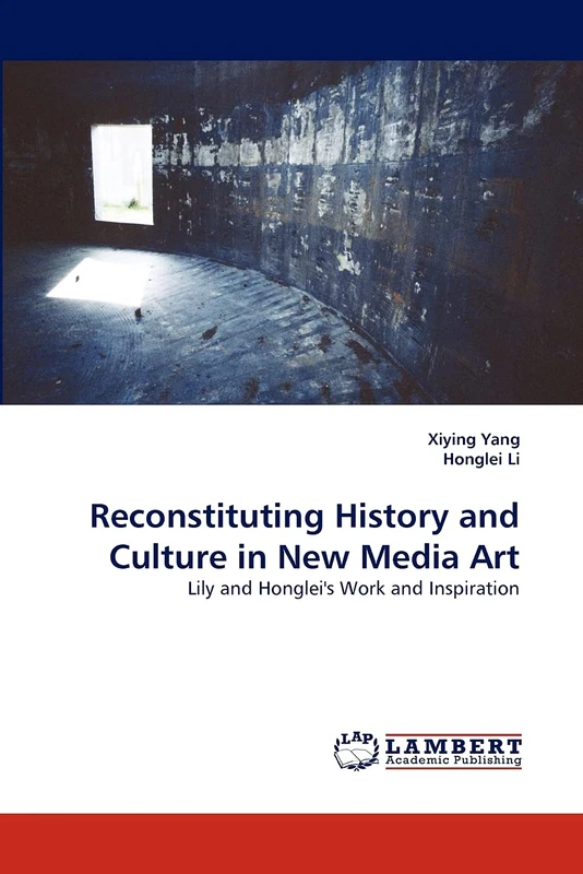 Reconstituting History and Culture in New Media Art: Lily and Honglei's Work and Inspiration