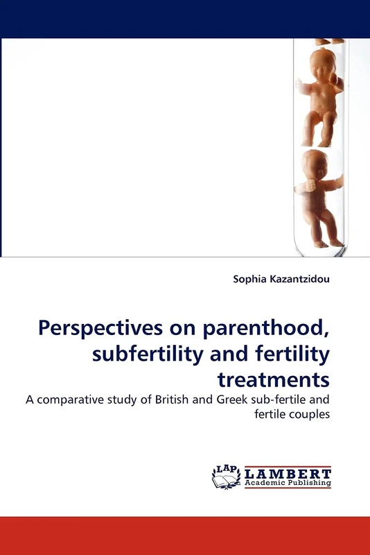 Perspectives on parenthood, subfertility and fertility treatments: A comparative study of British and Greek sub-fertile and fertile couples