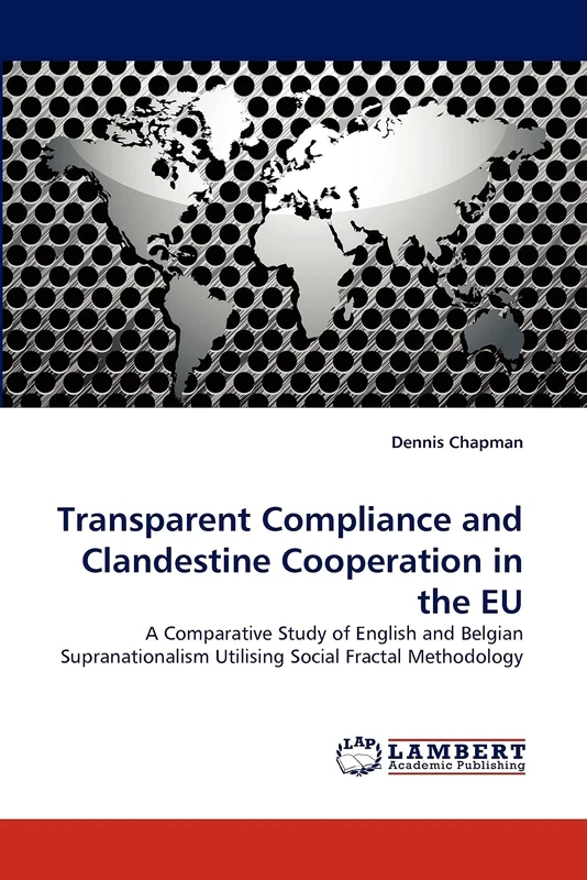 Transparent Compliance and Clandestine Cooperation in the EU: A Comparative Study of English and Belgian Supranationalism Utilising Social Fractal Methodology - Image 1