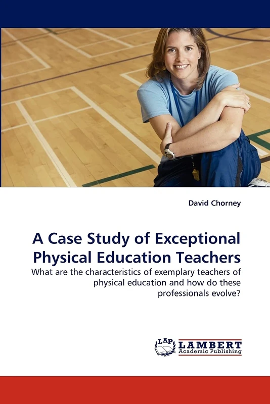 A Case Study of Exceptional Physical Education Teachers: What are the characteristics of exemplary teachers of physical education and how do these professionals evolve?