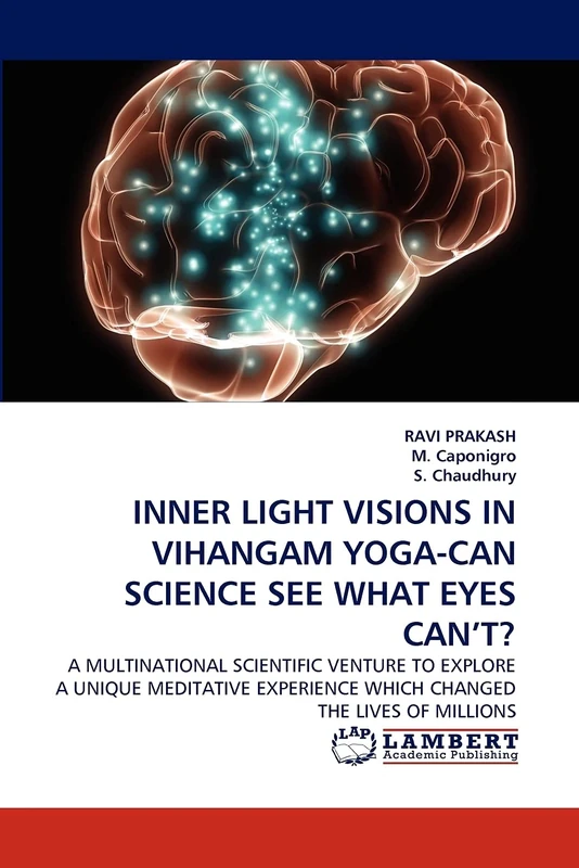 INNER LIGHT VISIONS IN VIHANGAM YOGA-CAN SCIENCE SEE WHAT EYES CAN?T?: A MULTINATIONAL SCIENTIFIC VENTURE TO EXPLORE A UNIQUE MEDITATIVE EXPERIENCE WHICH CHANGED THE LIVES OF MILLIONS