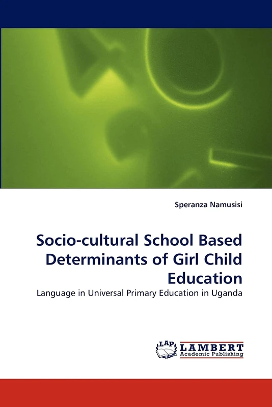 Socio-cultural School Based Determinants of Girl Child Education: Language in Universal Primary Education in Uganda