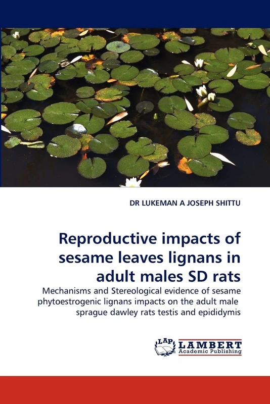 Reproductive impacts of sesame leaves lignans in adult males SD rats: Mechanisms and Stereological evidence of sesame phytoestrogenic lignans impacts ... sprague dawley rats testis and epididymis