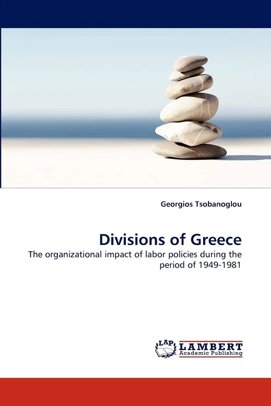 Divisions of Greece: The organizational impact of labor policies during the period of 1949-1981