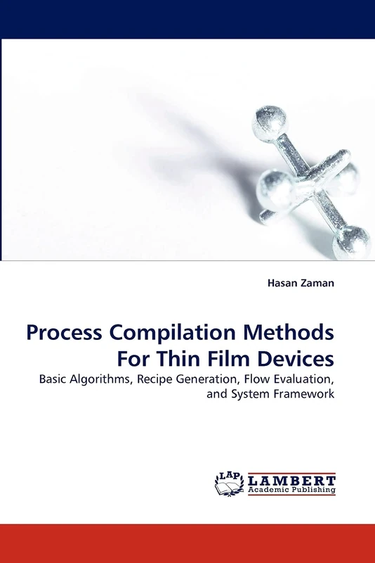 Process Compilation Methods For Thin Film Devices: Basic Algorithms, Recipe Generation, Flow Evaluation, and System Framework - Image 1