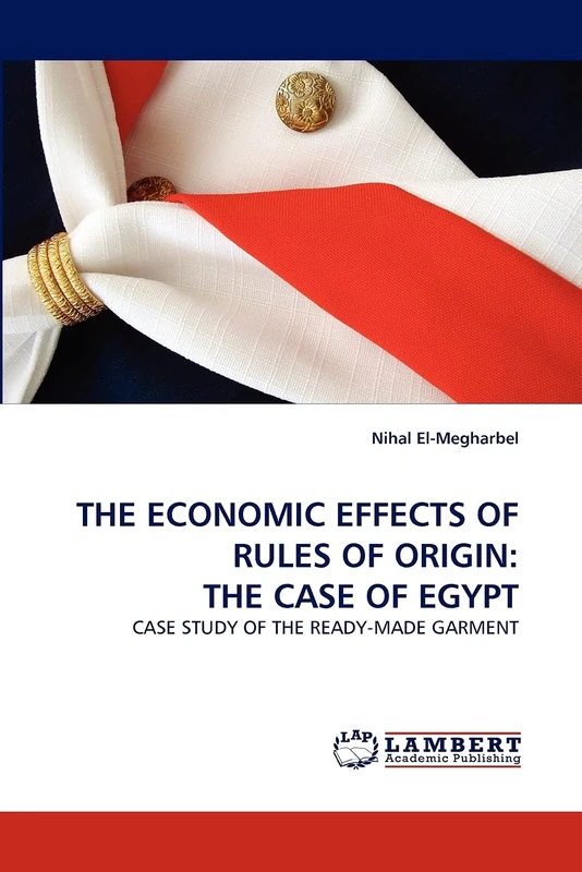 THE ECONOMIC EFFECTS OF RULES OF ORIGIN: THE CASE OF EGYPT: CASE STUDY OF THE READY-MADE GARMENT