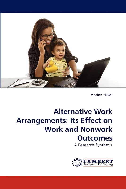 Alternative Work Arrangements: Its Effect on Work and Nonwork Outcomes: A Research Synthesis