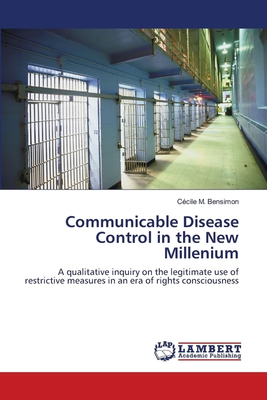 Communicable Disease Control in the New Millenium: A qualitative inquiry on the legitimate use of restrictive measures in an era of rights consciousness