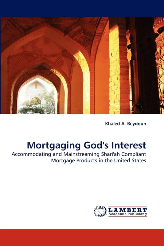 Mortgaging God's Interest: Accommodating and Mainstreaming Shari'ah Compliant Mortgage Products in the United States