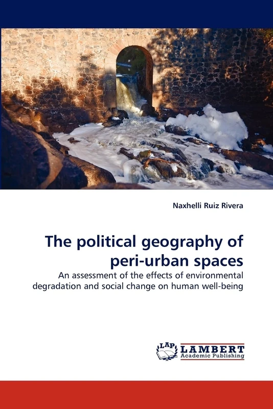 The political geography of peri-urban spaces: An assessment of the effects of environmental degradation and social change on human well-being