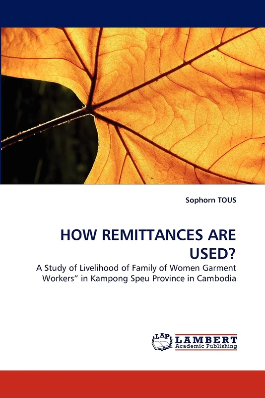 HOW REMITTANCES ARE USED?: A Study of Livelihood of Family of Women Garment Workers? in Kampong Speu Province in Cambodia