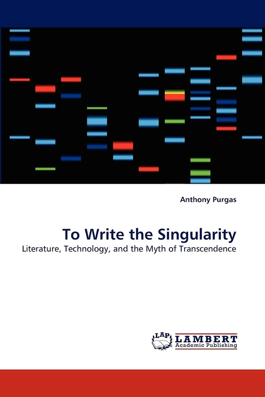 To Write the Singularity: Literature, Technology, and the Myth of Transcendence