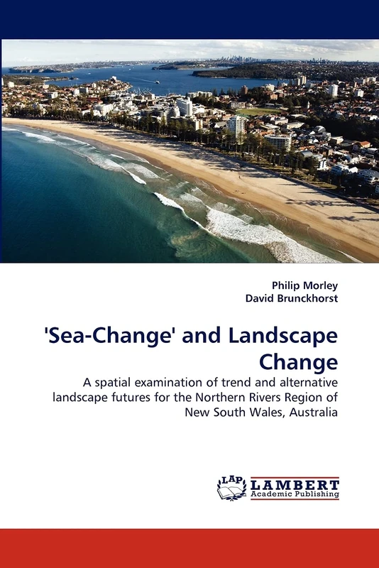 'Sea-Change' and Landscape Change: A spatial examination of trend and alternative landscape futures for the Northern Rivers Region of New South Wales, Australia - Image 1