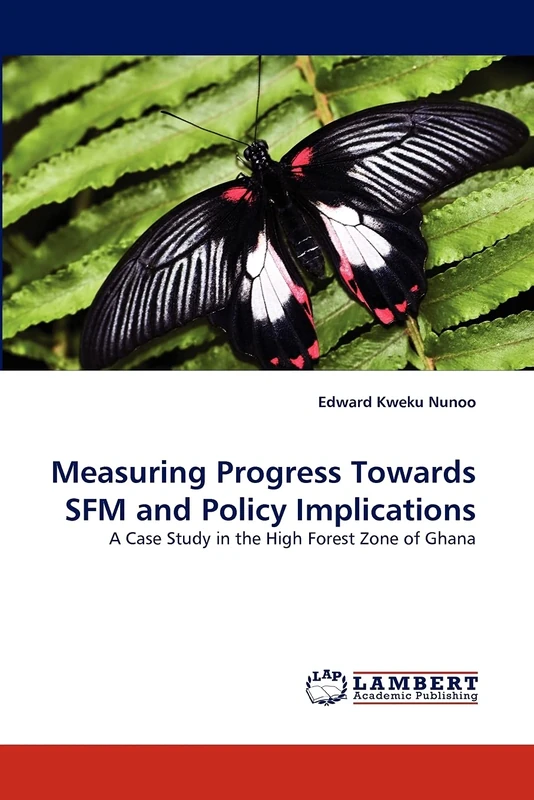 Measuring Progress Towards SFM and Policy Implications: A Case Study in the High Forest Zone of Ghana