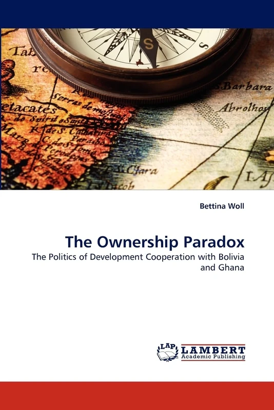 The Ownership Paradox: The Politics of Development Cooperation with Bolivia and Ghana