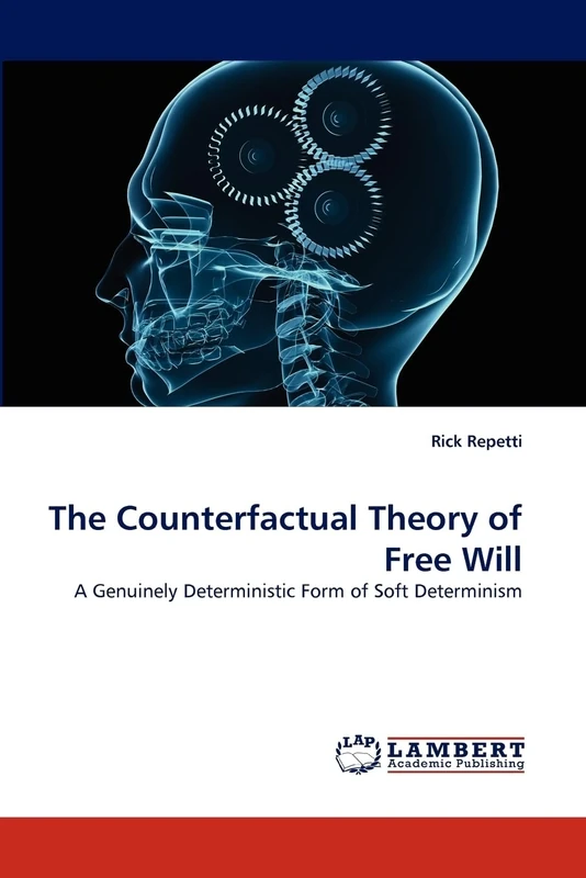 The Counterfactual Theory of Free Will: A Genuinely Deterministic Form of Soft Determinism - Image 1