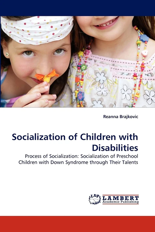 Socialization of Children with Disabilities: Process of Socialization: Socialization of Preschool Children with Down Syndrome through Their Talents