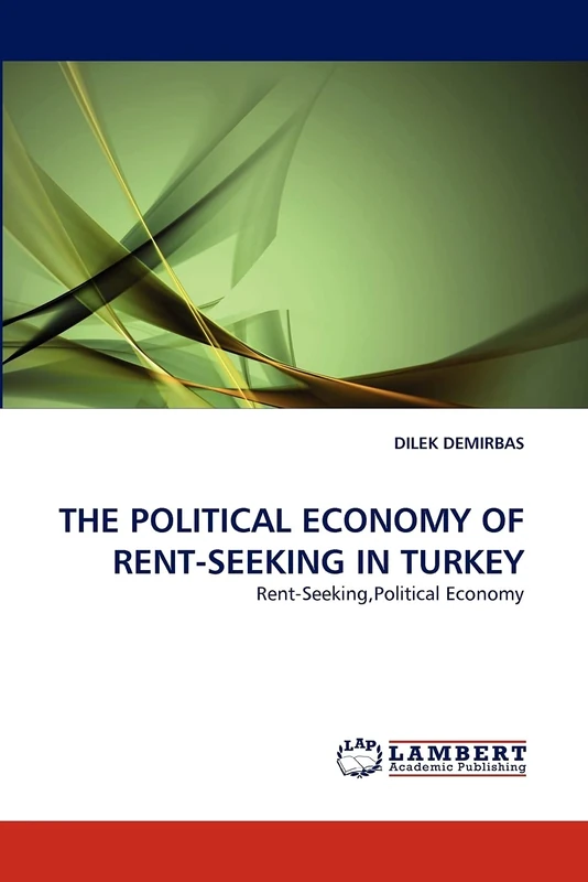 THE POLITICAL ECONOMY OF RENT-SEEKING IN TURKEY: Rent-Seeking,Political Economy