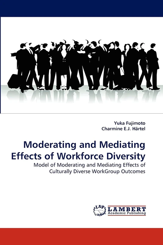 Moderating and Mediating Effects of Workforce Diversity: Model of Moderating and Mediating Effects of Culturally Diverse WorkGroup Outcomes