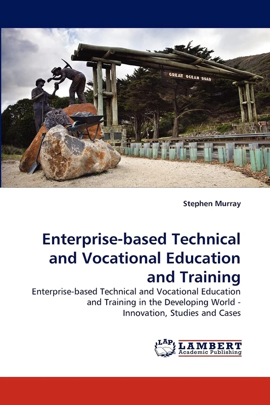 Enterprise-based Technical and Vocational Education and Training: Enterprise-based Technical and Vocational Education and Training in the Developing World - Innovation, Studies and Cases
