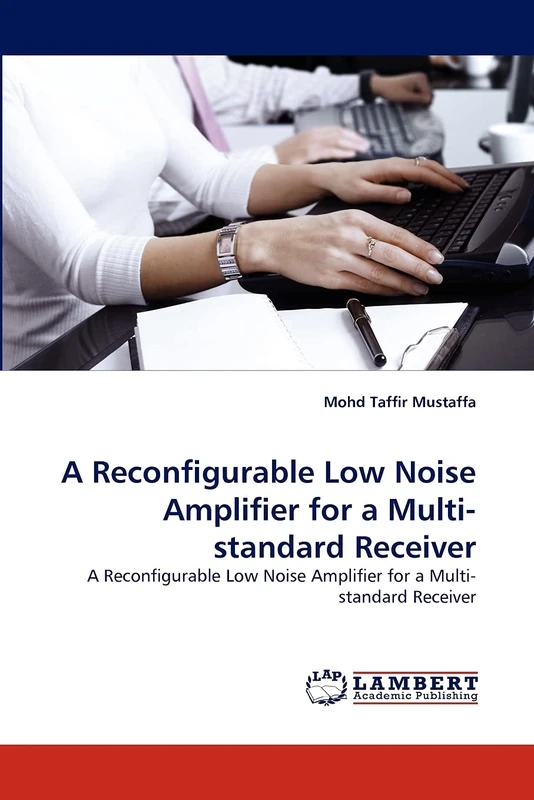 A Reconfigurable Low Noise Amplifier for a Multi-standard Receiver: A Reconfigurable Low Noise Amplifier for a Multi-standard Receiver - Image 1