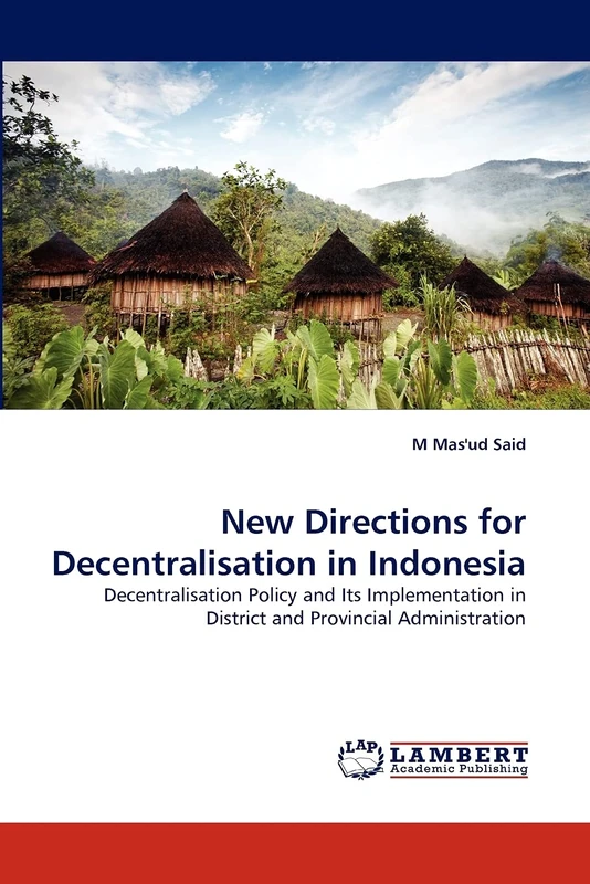 New Directions for Decentralisation in Indonesia: Decentralisation Policy and Its Implementation in District and Provincial Administration