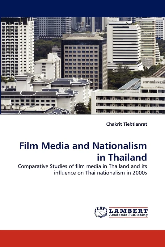 Film Media and Nationalism in Thailand: Comparative Studies of film media in Thailand and its influence on Thai nationalism in 2000s