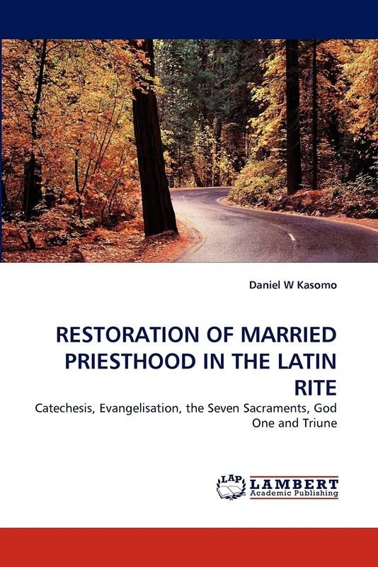 RESTORATION OF MARRIED PRIESTHOOD IN THE LATIN RITE: Catechesis, Evangelisation, the Seven Sacraments, God One and Triune