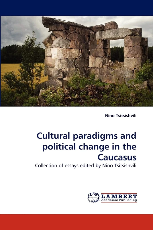 Cultural paradigms and political change in the Caucasus: Collection of essays edited by Nino Tsitsishvili