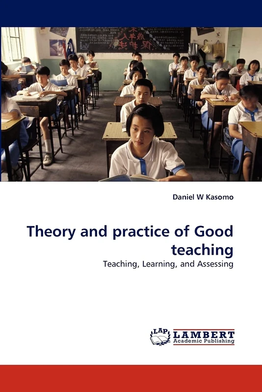 Theory and practice of Good teaching: Teaching, Learning, and Assessing