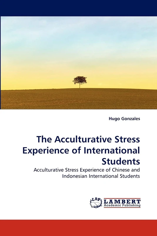 The Acculturative Stress Experience of International Students: Acculturative Stress Experience of Chinese and Indonesian International Students