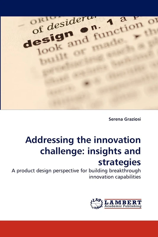 Addressing the innovation challenge: insights and strategies: A product design perspective for building breakthrough innovation capabilities