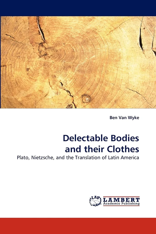 Delectable Bodies and their Clothes: Plato, Nietzsche, and the Translation of Latin America