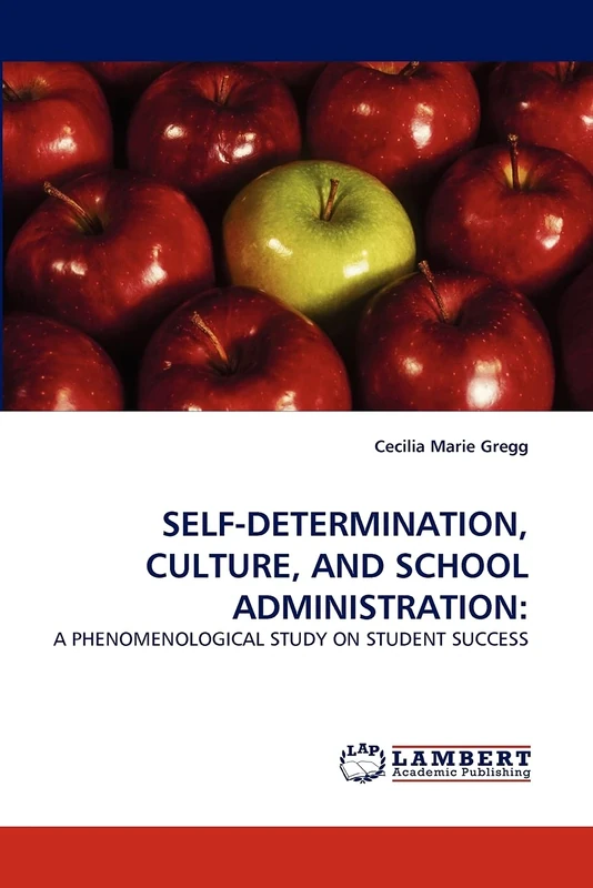 SELF-DETERMINATION, CULTURE, AND SCHOOL ADMINISTRATION:: A PHENOMENOLOGICAL STUDY ON STUDENT SUCCESS