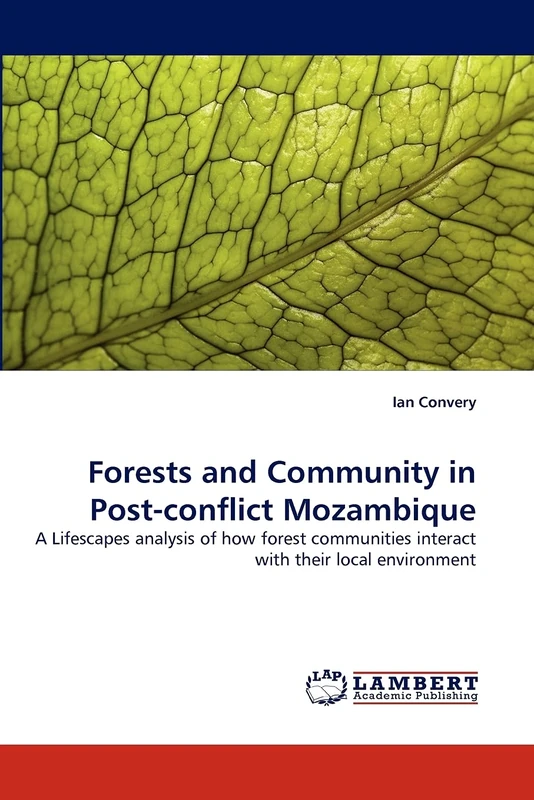 Forests and Community in Post-conflict Mozambique: A Lifescapes analysis of how forest communities interact with their local environment