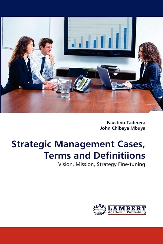 Strategic Management Cases, Terms and Definitiions: Vision, Mission, Strategy Fine-tuning
