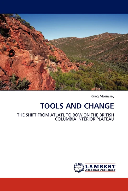 TOOLS AND CHANGE: THE SHIFT FROM ATLATL TO BOW ON THE BRITISH COLUMBIA INTERIOR PLATEAU - Image 1