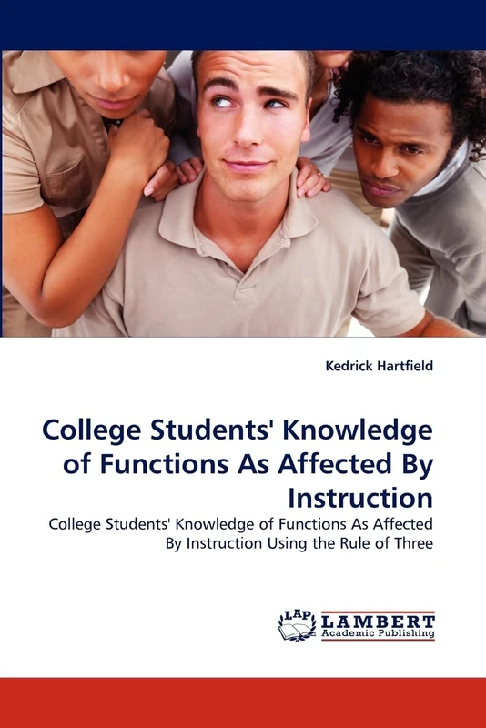 College Students'' Knowledge of Functions As Affected By Instruction: College Students'' Knowledge of Functions As Affected By Instruction Using the Rule of Three - Image 1